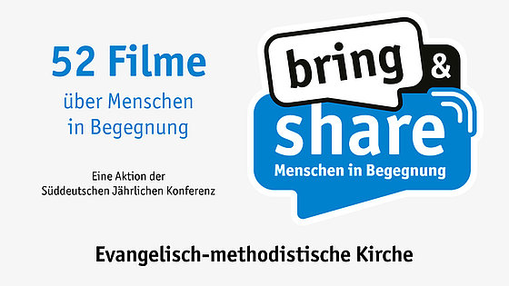 Links oben der Text »52 Filme über Menschen in Begegnung, eine Aktion der Süddeutschen Jährlichen Konferenz«. Rechts oben im Logo das Motto »bring and share – Menschen in Begegnung«. Unten: »Evangelisch-methodistische Kirche«.