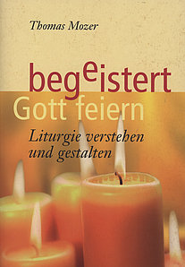 Buchumschlag von "begeistert Gott feiern: Liturgie verstehen und gestalten" von Thomas Mozer. Das Cover zeigt mehrere brennende Kerzen.