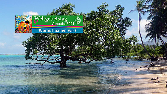 Trügerisches Idyll – auf Vanuatu sind die Strände und die Küstenregionen vom steigenden Meeresspiegel bedroht. Von der davon für die Menschen ausgehenden Gefahr und Not berichten die Frauen aus Vanuatu, von denen die Liturgie für den Weltgebetstag der Frauen verfasst wurde.