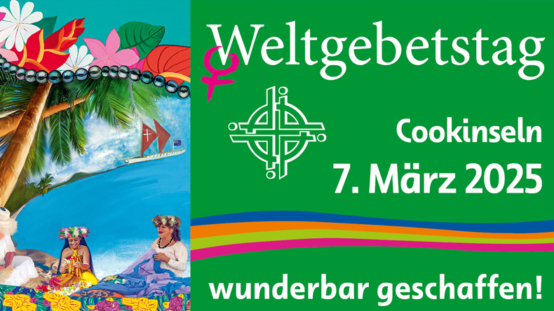 Links ein gemaltes Bild mit drei Frauen, Palmen, Meer, Segelschiff, Blumen und schwarzen Perlen. Rechts folgende Schrift: Weltgebetstag, Cookinseln, 7. März 2025, wunderbar geschaffen.